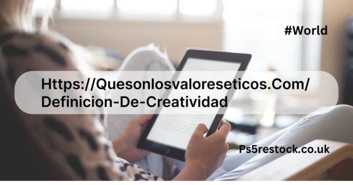 https://quesonlosvaloreseticos.com/definicion-de-creatividad\