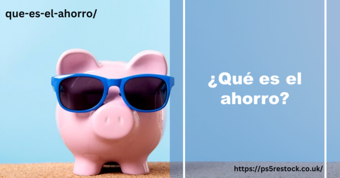 https://finanzasdomesticas.com/que-es-el-ahorro/